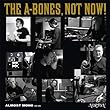 The A-Bones – Not Now