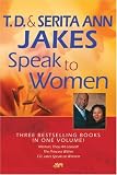 T. D. and Serita Ann Jakes Speak to Women: Woman, Thou Art Loosed!/The Princess Within/T.D. Jakes Speaks to Women