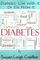 Diabetes: You Can Live With It Or Die From It.-From Free Kindle Books Library