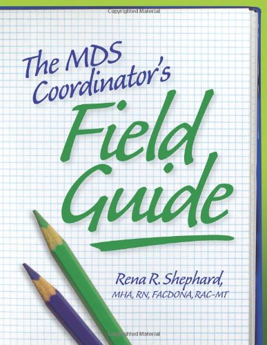 MDS Coordinators Field Guide, The MDS Coordinators Field Guide, The