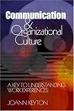Communication and Organizational Culture: A Key to Understanding Work Experiences