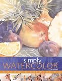 Simply Watercolor: Paint Techniques That Work Every Step of the Way (Quarto Book)
