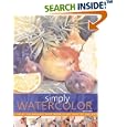 Simply Watercolor: Paint Techniques That Work Every Step of the Way (Quarto Book)