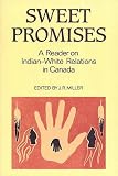 Sweet Promises: Reader on Indian-White Relations in Canada
