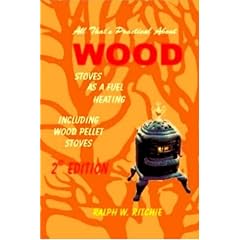 All That's Practical about Wood: Stoves, As a Fuel, Heating - Including Wood Pellet Stoves (Energy Conservation, Vol. 9) (Alternative Energy (Richie Unlimited))