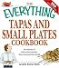 Book Everything Tapas and Small Plates Cookbook: Hundreds of bite-sized recipes from around the world (Everything: Cooking)