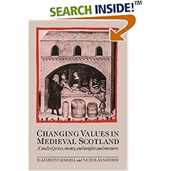 Changing Values in Medieval Scotland: A Study of Prices, Money, and Weights and Measures