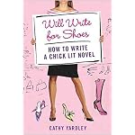 Will Write for Shoes: How to Write a Chick Lit Novel book cover