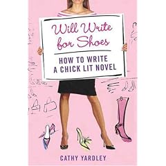 Will Write for Shoes: How to Write a Chick Lit Novel