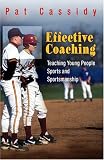 Effective Coaching
 Teaching Young People Sports and Sportmanship,
Pat Cassidy