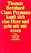 Claus Peymann kauft sich eine Hose und geht mit mir essen: Drei Dramolette (suhrkamp taschenbuch)