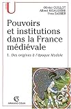 Pouvoirs et institutions dans la France médiévale. Tome 1, Des origines à l\'époque féodale