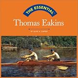 Essential, The: Thomas Eakins (Essentials Series)