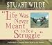 Life Was Never Meant to Be a Struggle