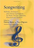 Songwriting: Methods, Techniques And Clinical Applications For Music Therapy Clinicians, Educators And Students