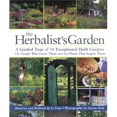 The Herbalist's Garden: A Guided Tour of 10 Exceptional Herb Gardens: The People Who Grow Them and the Plants That Inspire Them