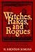 Witches, Rakes, and Rogues: True Stories of Scam, Scandal, Murder, and Mayhem in Boston, 1630-1775