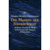 Die Masken der Niedertracht: Seelische Gewalt im Alltag und wie man sich dagegen wehren kannvon "Marie-France Hirigoyen"