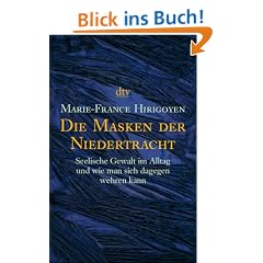 Die Masken der Niedertracht: Seelische Gewalt im Alltag und wie man sich dagegen wehren kann