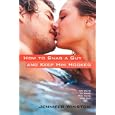 How to Snag a Guy and Keep Him Hooked: 99 Ways to Make Him Ache for You