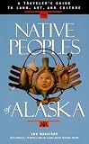Native Peoples of Alaska: A Traveler's Guide to Land, Art, and Culture
