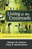 Living at the crossroads : an introduction to Christian worldview