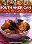 South American Food & Cooking: Ingredients, techniques and signature recipes from the undiscovered traditional cuisines of Brazil, Argentina, Uruguay, ... Ecuador, Mexico, Colombia and Venezuela.