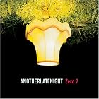 AnotherLateNight by  Zero 7 