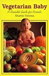 Vegetarian Baby: A Sensible Guide for Parents