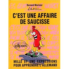 C'est une affaire de saucisse = es geht um die Wurst: Mille et une expressions pour apprendre l'allemand