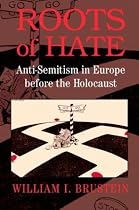 Roots of Hate: Anti-Semitism in Europe Before the Holocaust