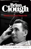 Brian Clough: Nobody Ever Says Thank You: The Biography