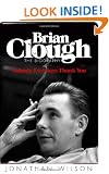 Brian Clough: Nobody Ever Says Thank You: The Biography