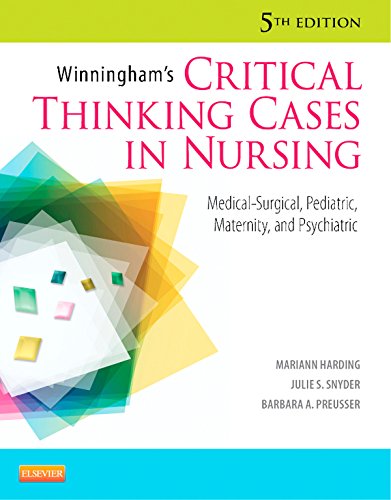 Winningham's Critical Thinking Cases in Nursing: Medical-Surgical, Pediatric, Maternity, and Psychiatric