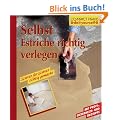 Selbst Estriche richtig verlegen: Mit Profi-, Sicherheits- und �kotipps, Schritt f�r Schritt richtig gemacht