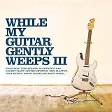 While My Guitar Gently Weeps III