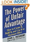 The Power of Unfair Advantage: How to Create It, Build it, and Use It to Maximum Effect