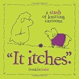 "It Itches": A Stash of Knitting Cartoonspar Franklin Habit