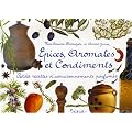 Epices, aromates et condiments : Petites recettes d'assaisonnements parfum�s