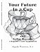 Your Future In a Cup: Channeling with Coffee Grounds - A Beginner's Guide to Divination