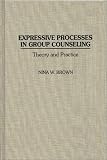 Expressive Processes in Group Counseling
 Theory and Practice,
Nina W. Brown