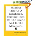 Hunting Trips of a Ranchman, Hunting Trips on the Prairie and in the Mountains by  Theodore Roosevelt