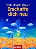 Erschaffe dich neu - Neale Donald Walsch