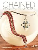 Chained: Create Gorgeous Chain Mail Jewelry One Ring at a Time Chained: Create Gorgeous Chain Mail Jewelry One Ring at a Time