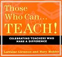 Those Who Can... Teach!: Celebrating Teachers Who Make a Difference