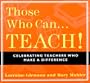 Those Who Can, Teach!: Celebrating Teachers Who Make a Difference