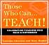 Those Who Can... Teach!: Celebrating Teachers Who Make a Difference