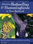 Attracting Hummingbirds and Butterflies to Your Backyard : Watch Your Garden Come Alive With Beauty on the Wing