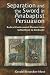 Search : Separation And the Sword in Anabaptist Persuasion: Radical Confessional Rhetoric from Schleitheim to Dordrecht (The C. Henry Smith Series)