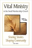 Sharing Stories, Shaping Community: Vital Ministry in the Small Membership Church